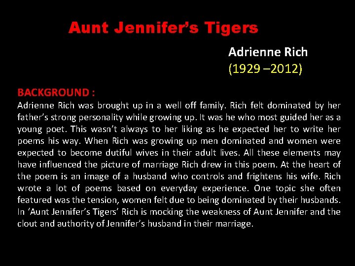 Aunt Jennifer’s Tigers Adrienne Rich (1929 – 2012) BACKGROUND : Adrienne Rich was brought