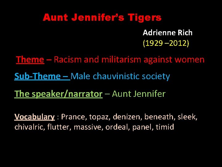 Aunt Jennifer’s Tigers Adrienne Rich (1929 – 2012) Theme – Racism and militarism against