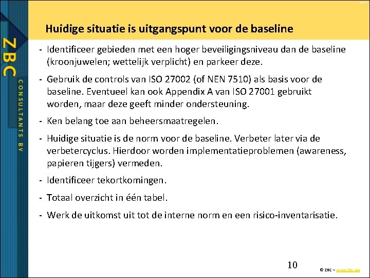 © ZBC bv Huidige situatie is uitgangspunt voor de baseline - Identificeer gebieden met