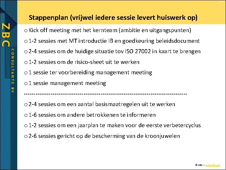 © ZBC bv Stappenplan (vrijwel iedere sessie levert huiswerk op) o Kick off meeting