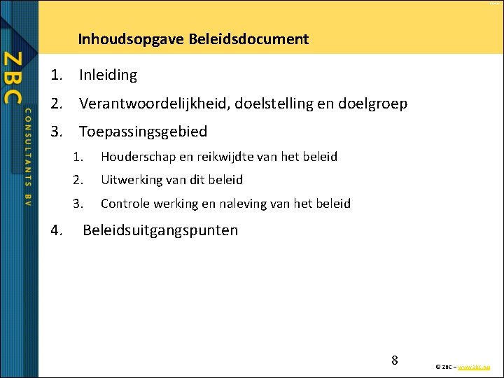 © ZBC bv Inhoudsopgave Beleidsdocument 1. Inleiding 2. Verantwoordelijkheid, doelstelling en doelgroep 3. Toepassingsgebied