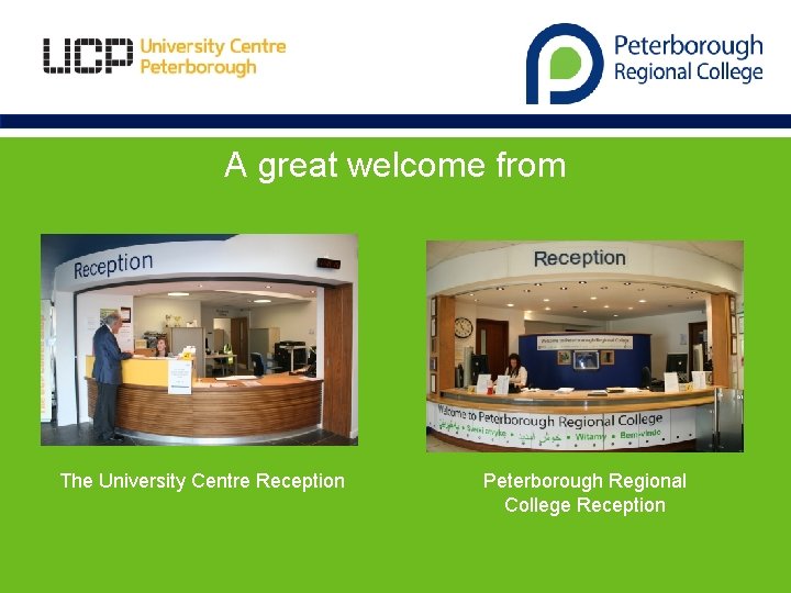 A great welcome from The University Centre Reception Peterborough Regional College Reception 