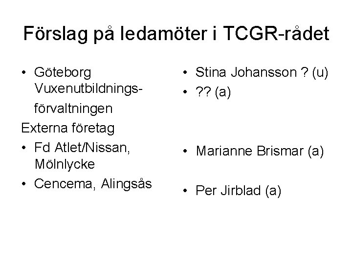 Förslag på ledamöter i TCGR-rådet • Göteborg Vuxenutbildningsförvaltningen Externa företag • Fd Atlet/Nissan, Mölnlycke