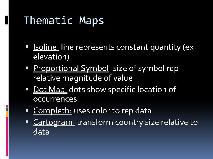 Thematic Maps Isoline: line represents constant quantity (ex: elevation) Proportional Symbol: size of symbol