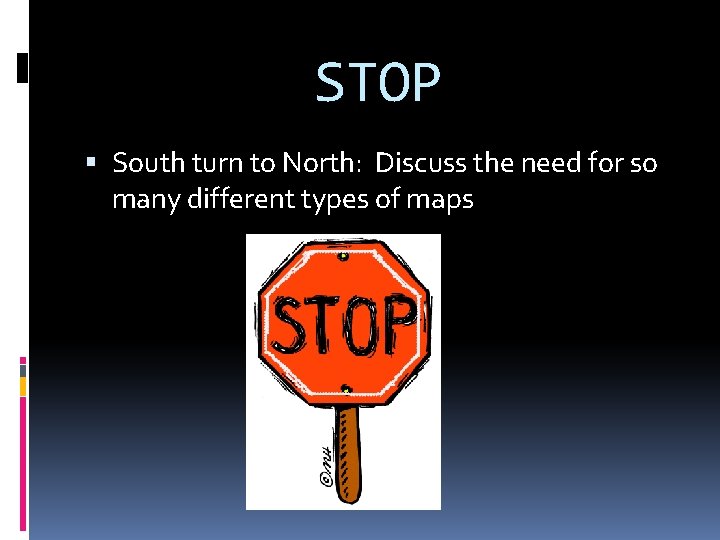 STOP South turn to North: Discuss the need for so many different types of
