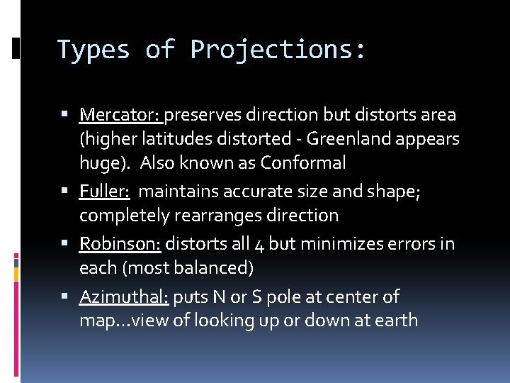 Types of Projections: Mercator: preserves direction but distorts area (higher latitudes distorted - Greenland
