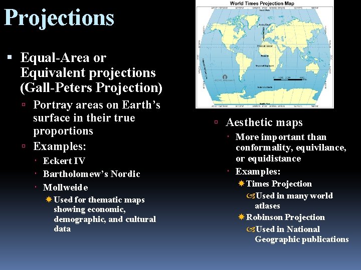 Projections Equal-Area or Equivalent projections (Gall-Peters Projection) Portray areas on Earth’s surface in their