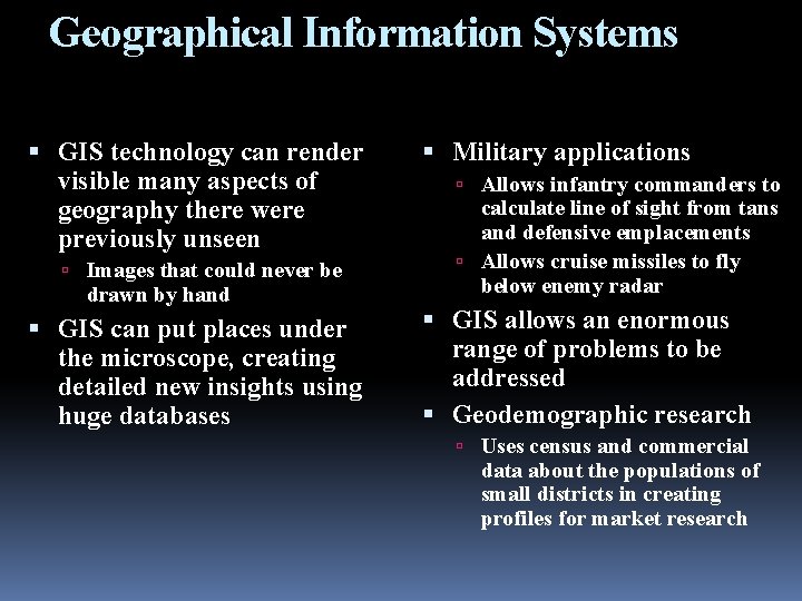 Geographical Information Systems GIS technology can render visible many aspects of geography there were