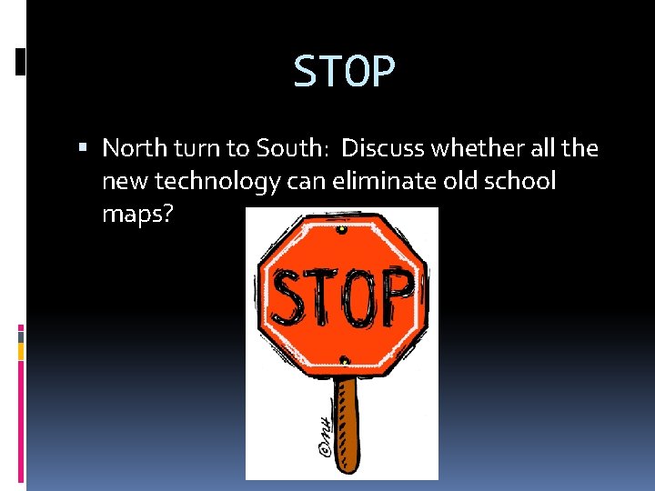 STOP North turn to South: Discuss whether all the new technology can eliminate old