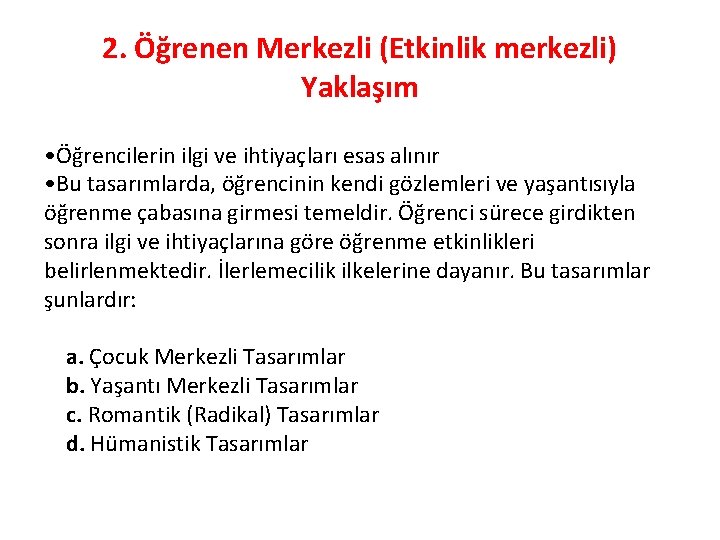 2. Öğrenen Merkezli (Etkinlik merkezli) Yaklaşım • Öğrencilerin ilgi ve ihtiyaçları esas alınır •