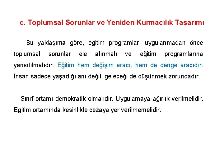  c. Toplumsal Sorunlar ve Yeniden Kurmacılık Tasarımı Bu yaklaşıma göre, eğitim programları uygulanmadan