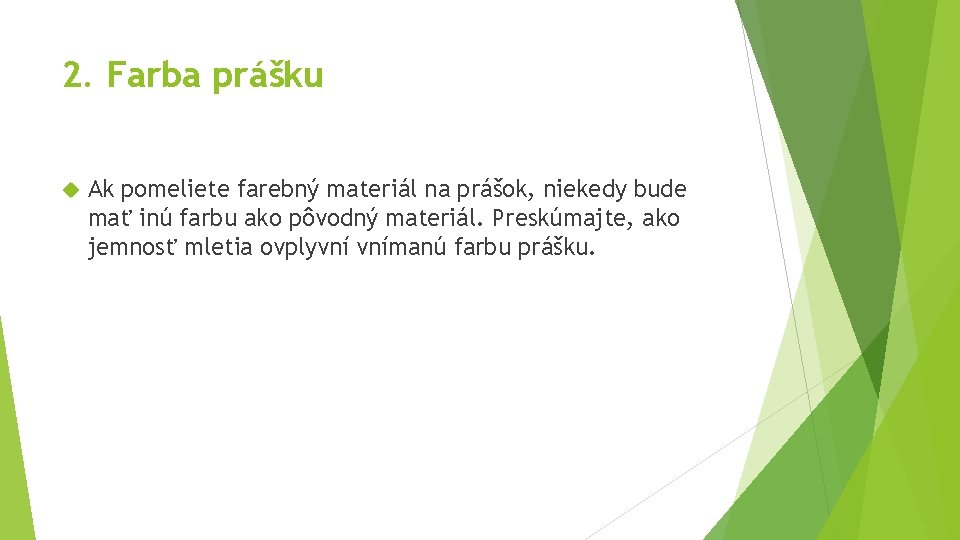 2. Farba prášku Ak pomeliete farebný materiál na prášok, niekedy bude mať inú farbu