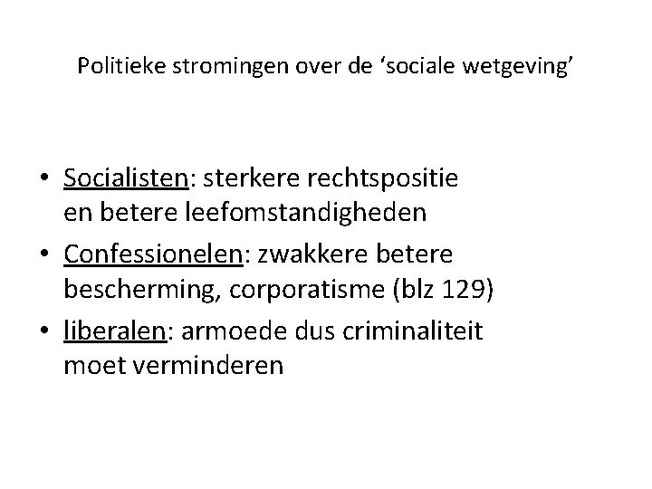 Politieke stromingen over de ‘sociale wetgeving’ • Socialisten: sterkere rechtspositie en betere leefomstandigheden •