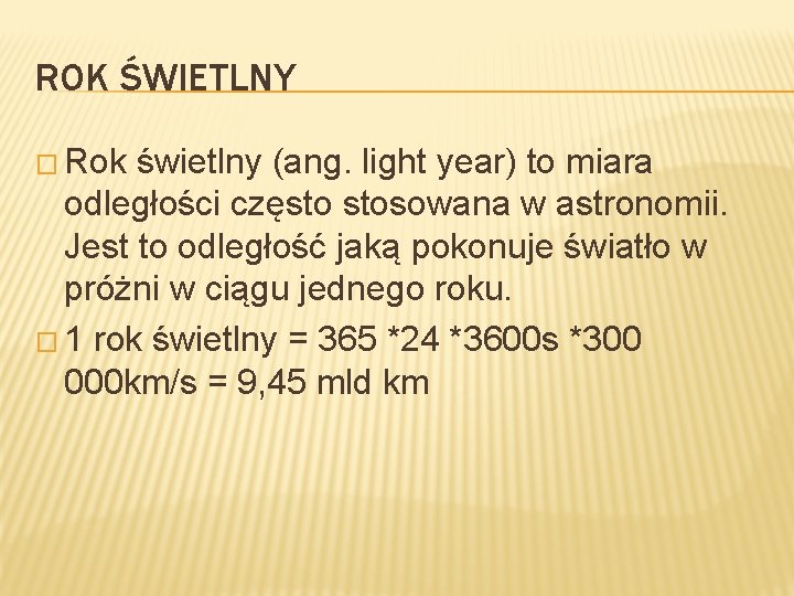 ROK ŚWIETLNY � Rok świetlny (ang. light year) to miara odległości często stosowana w