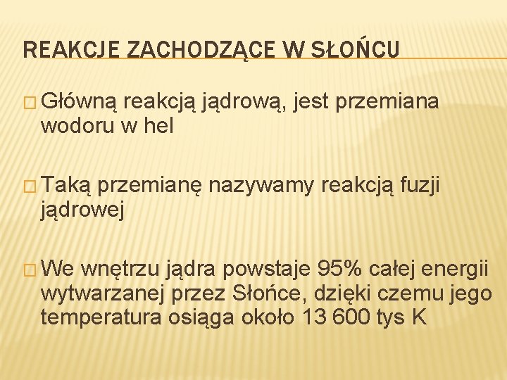 REAKCJE ZACHODZĄCE W SŁOŃCU � Główną reakcją jądrową, jest przemiana wodoru w hel �