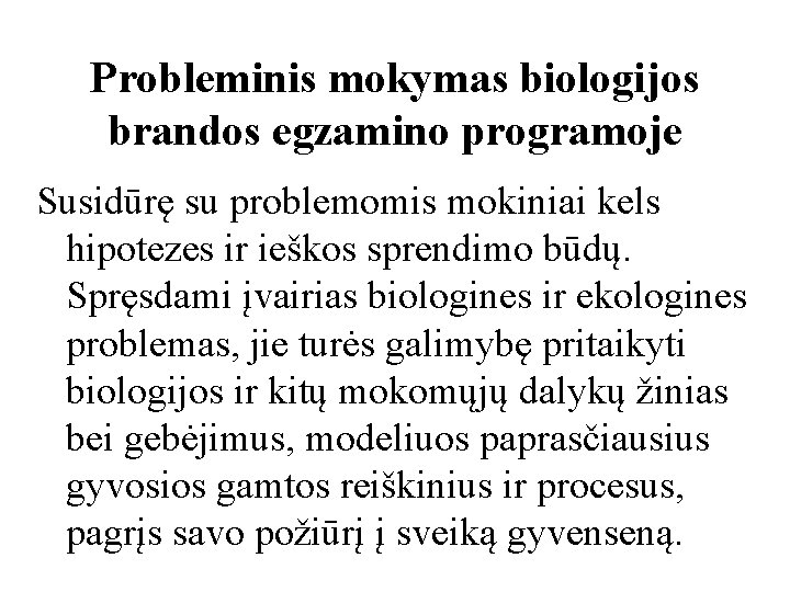 Probleminis mokymas biologijos brandos egzamino programoje Susidūrę su problemomis mokiniai kels hipotezes ir ieškos