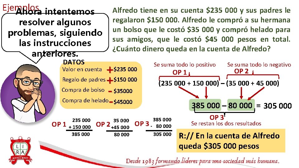 Ejemplos Ahora intentemos resolver algunos problemas, siguiendo las instrucciones anteriores. Alfredo tiene en su