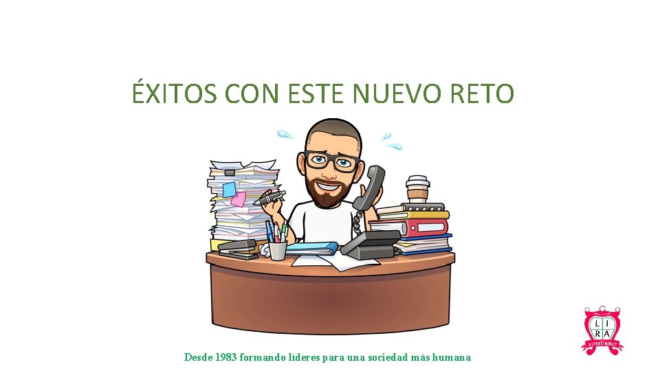 ÉXITOS CON ESTE NUEVO RETO Desde 1983 formando líderes para una sociedad más humana