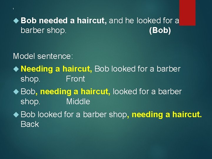 1 Bob needed a haircut, and he looked for a barber shop. (Bob) Model