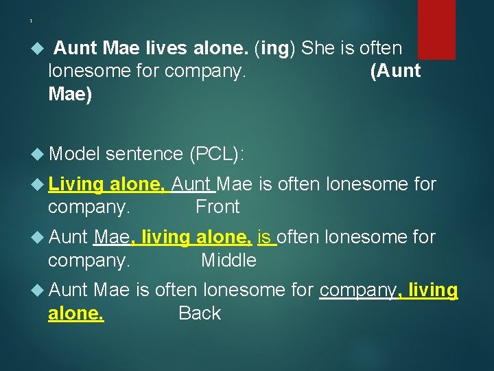 1 Aunt Mae lives alone. (ing) She is often lonesome for company. (Aunt Mae)