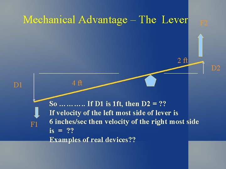 Mechanical Advantage – The Lever 2 ft 4 ft D 1 F 1 So Mechanical Advantage – The Lever 2 ft 4 ft D 1 F 1 So