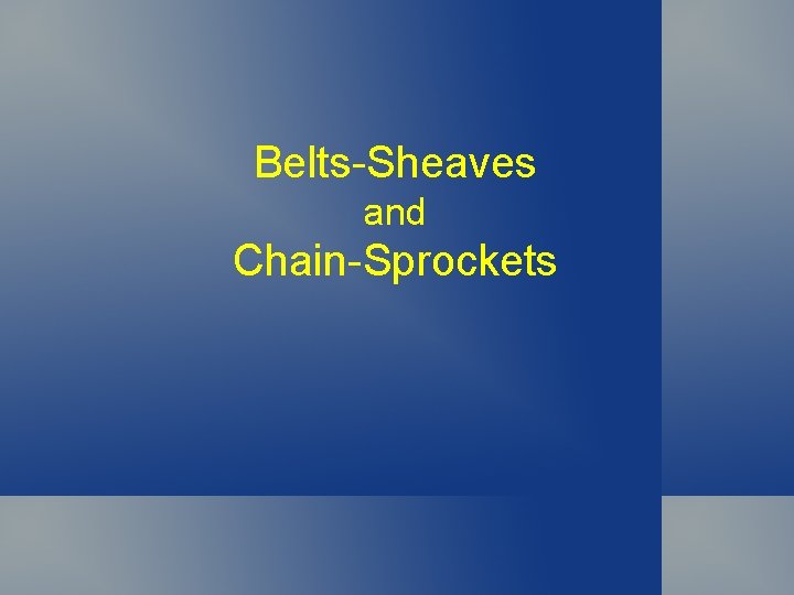 Belts-Sheaves and Chain-Sprockets Belts-Sheaves and Chain-Sprockets
