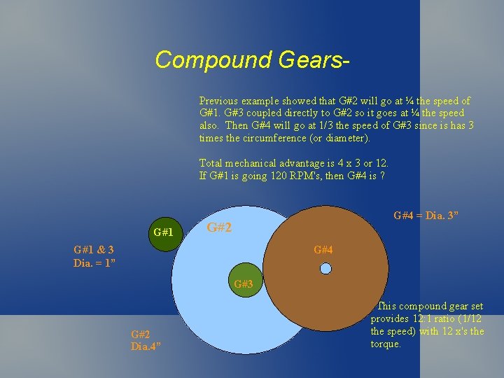 Compound Gears. Previous example showed that G#2 will go at ¼ the speed of Compound Gears. Previous example showed that G#2 will go at ¼ the speed of