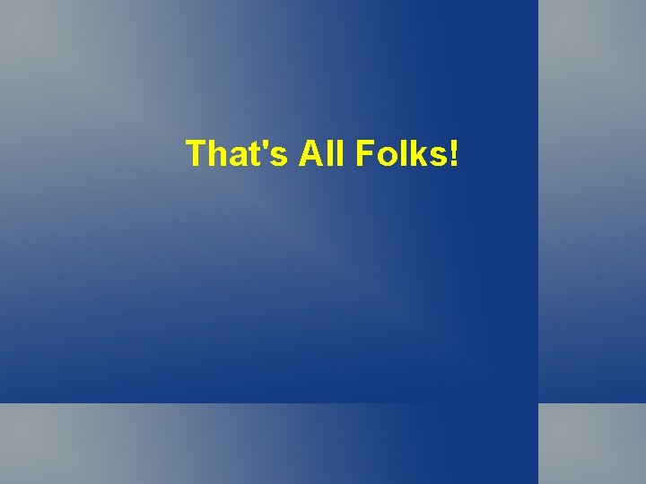 That's All Folks! That's All Folks!