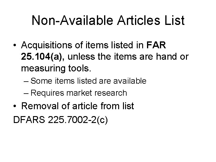 Non-Available Articles List • Acquisitions of items listed in FAR 25. 104(a), unless the
