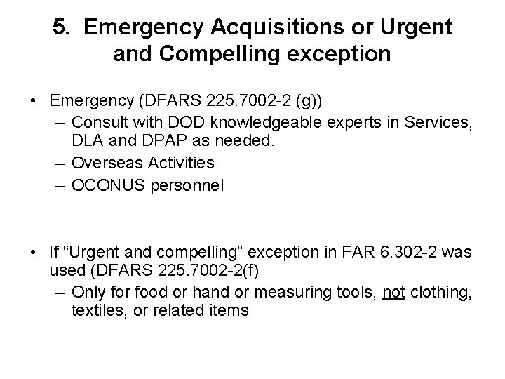 5. Emergency Acquisitions or Urgent and Compelling exception • Emergency (DFARS 225. 7002 -2