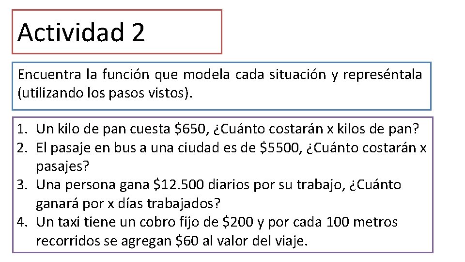 Actividad 2 Encuentra la función que modela cada situación y represéntala (utilizando los pasos