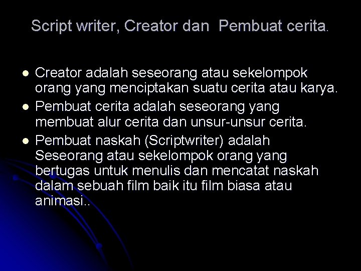 Script writer, Creator dan Pembuat cerita. l l l Creator adalah seseorang atau sekelompok