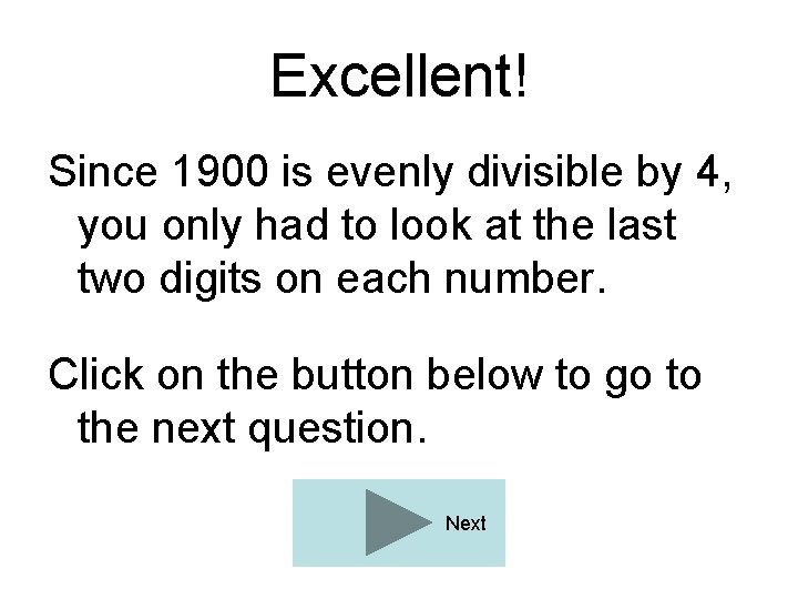 Excellent! Since 1900 is evenly divisible by 4, you only had to look at