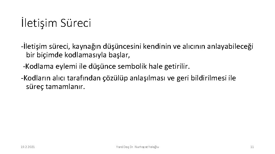 İletişim Süreci -İletişim süreci, kaynağın düşüncesini kendinin ve alıcının anlayabileceği bir biçimde kodlamasıyla başlar,