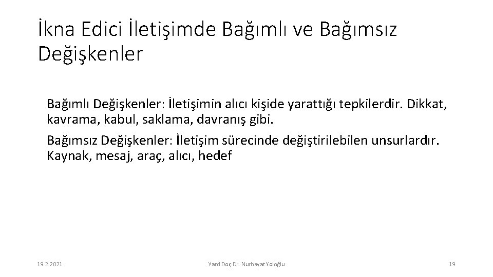 İkna Edici İletişimde Bağımlı ve Bağımsız Değişkenler Bağımlı Değişkenler: İletişimin alıcı kişide yarattığı tepkilerdir.