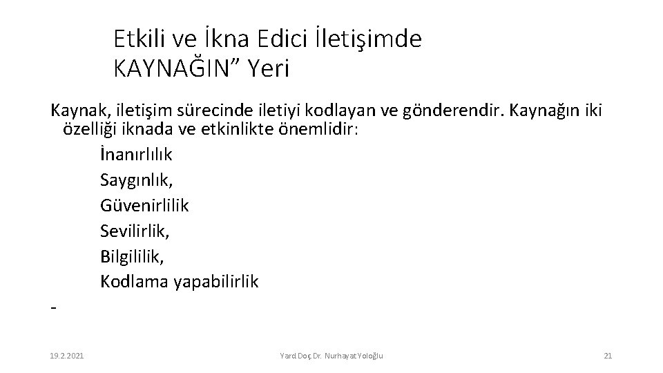 Etkili ve İkna Edici İletişimde KAYNAĞIN” Yeri Kaynak, iletişim sürecinde iletiyi kodlayan ve gönderendir.