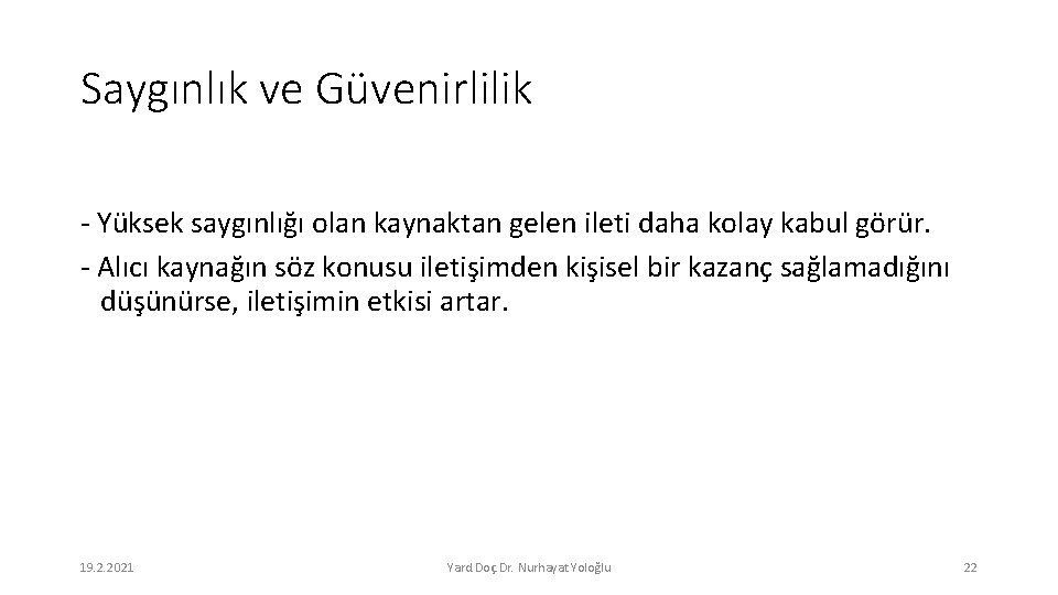 Saygınlık ve Güvenirlilik - Yüksek saygınlığı olan kaynaktan gelen ileti daha kolay kabul görür.