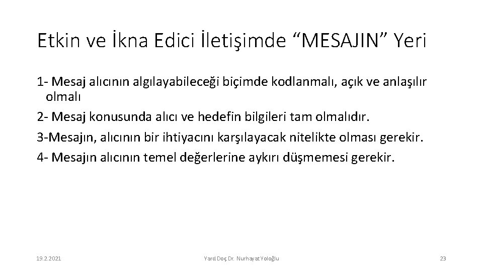 Etkin ve İkna Edici İletişimde “MESAJIN” Yeri 1 - Mesaj alıcının algılayabileceği biçimde kodlanmalı,