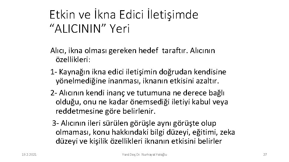 Etkin ve İkna Edici İletişimde “ALICININ” Yeri Alıcı, ikna olması gereken hedef taraftır. Alıcının