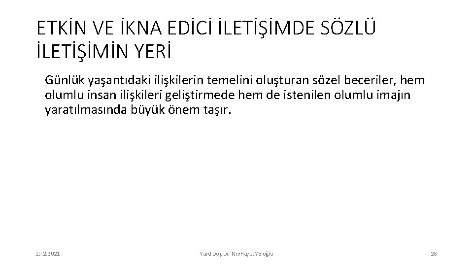 ETKİN VE İKNA EDİCİ İLETİŞİMDE SÖZLÜ İLETİŞİMİN YERİ Günlük yaşantıdaki ilişkilerin temelini oluşturan sözel