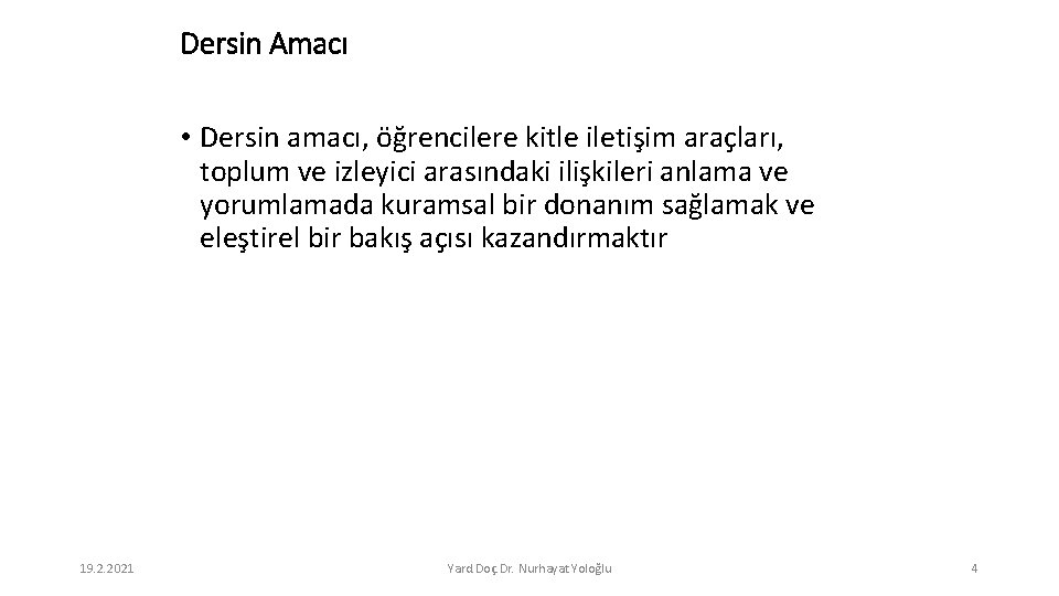 Dersin Amacı • Dersin amacı, öğrencilere kitle iletişim araçları, toplum ve izleyici arasındaki ilişkileri