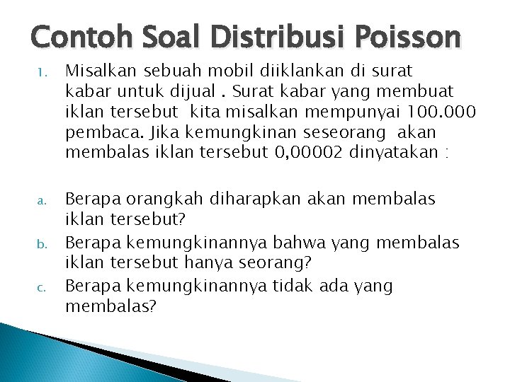 Contoh Soal Distribusi Poisson 1. Misalkan sebuah mobil diiklankan di surat kabar untuk dijual.