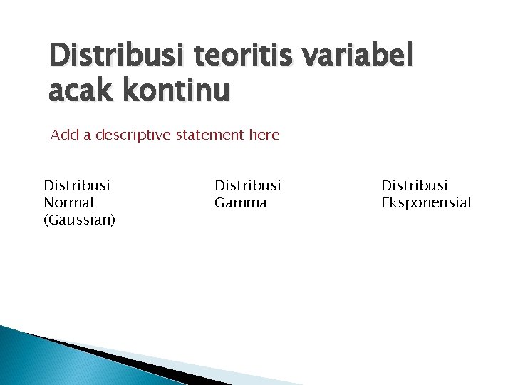 Distribusi teoritis variabel acak kontinu Add a descriptive statement here Distribusi Normal (Gaussian) Distribusi