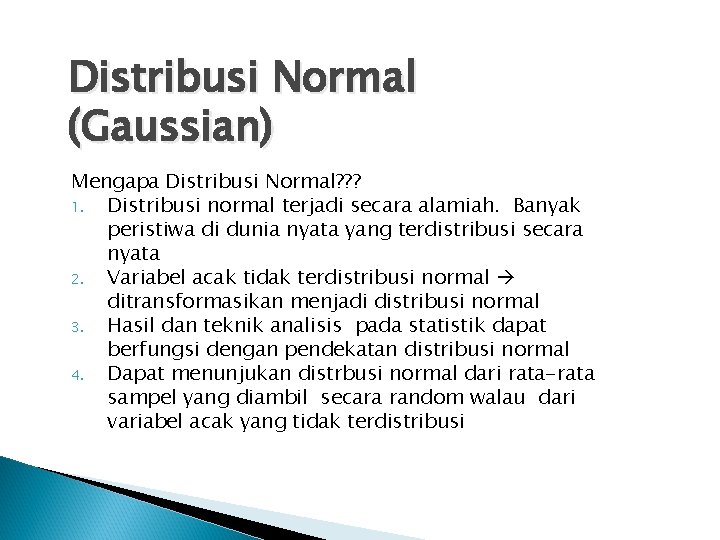 Distribusi Normal (Gaussian) Mengapa Distribusi Normal? ? ? 1. Distribusi normal terjadi secara alamiah.