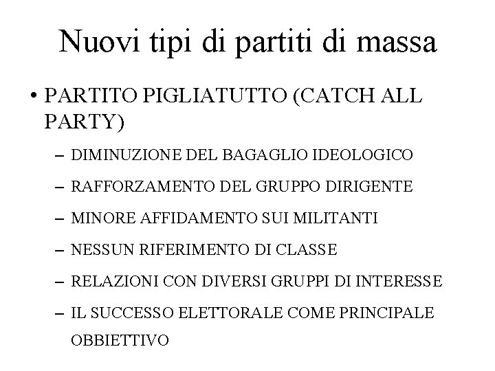 Nuovi tipi di partiti di massa • PARTITO PIGLIATUTTO (CATCH ALL PARTY) – DIMINUZIONE