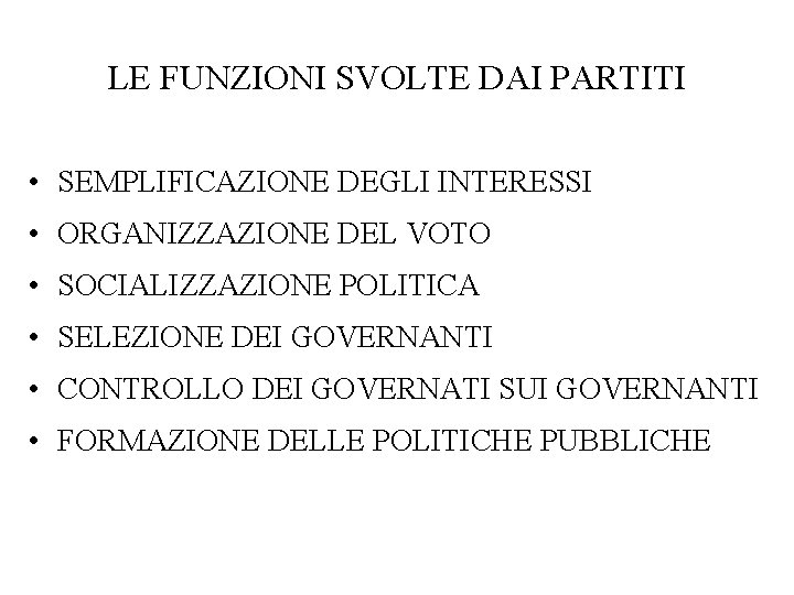 LE FUNZIONI SVOLTE DAI PARTITI • SEMPLIFICAZIONE DEGLI INTERESSI • ORGANIZZAZIONE DEL VOTO •