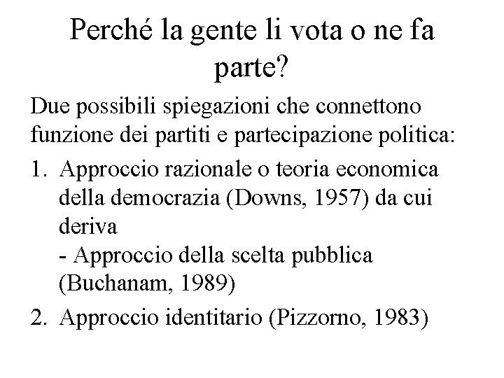 Perché la gente li vota o ne fa parte? Due possibili spiegazioni che connettono