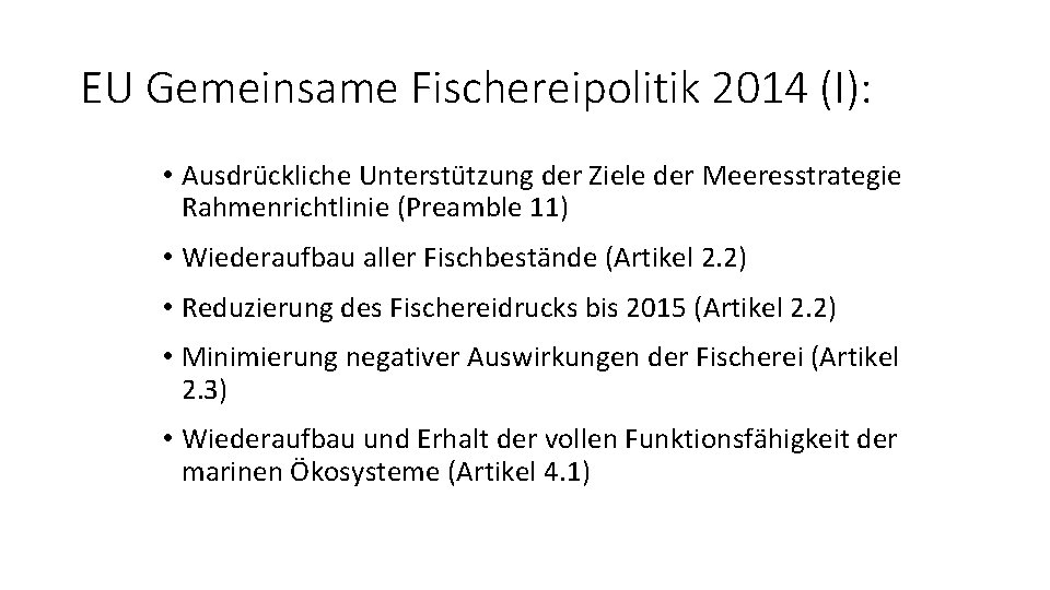 EU Gemeinsame Fischereipolitik 2014 (I): • Ausdrückliche Unterstützung der Ziele der Meeresstrategie Rahmenrichtlinie (Preamble