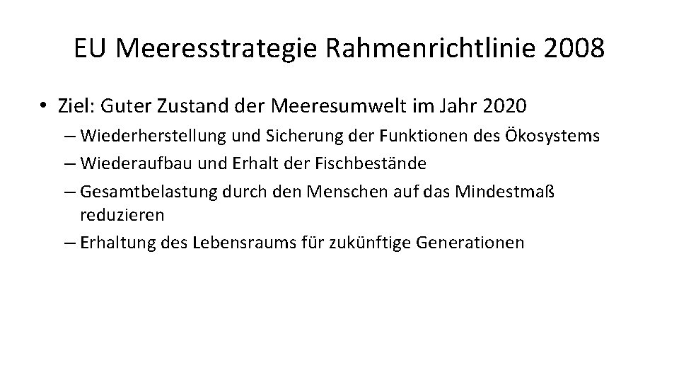 EU Meeresstrategie Rahmenrichtlinie 2008 • Ziel: Guter Zustand der Meeresumwelt im Jahr 2020 –