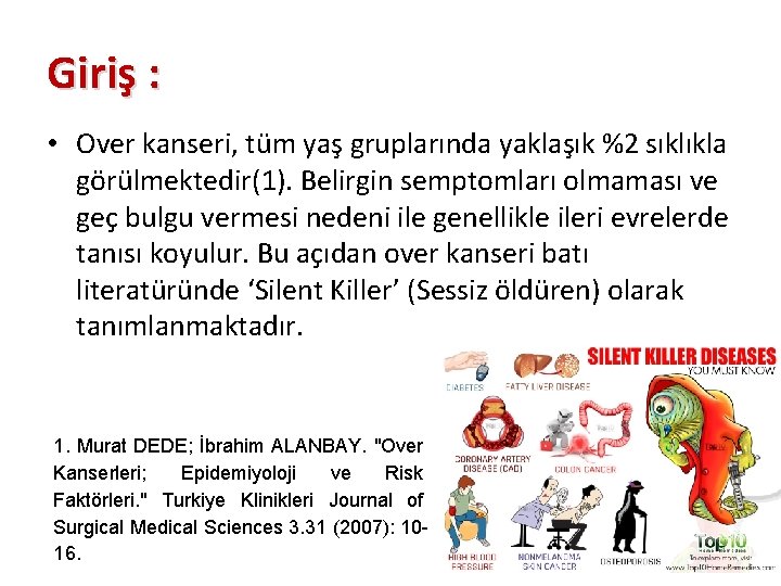 Giriş : • Over kanseri, tüm yaş gruplarında yaklaşık %2 sıklıkla görülmektedir(1). Belirgin semptomları